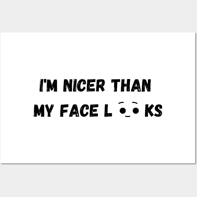 Im Nicer Than My Face Looks Wall Art by rogergren